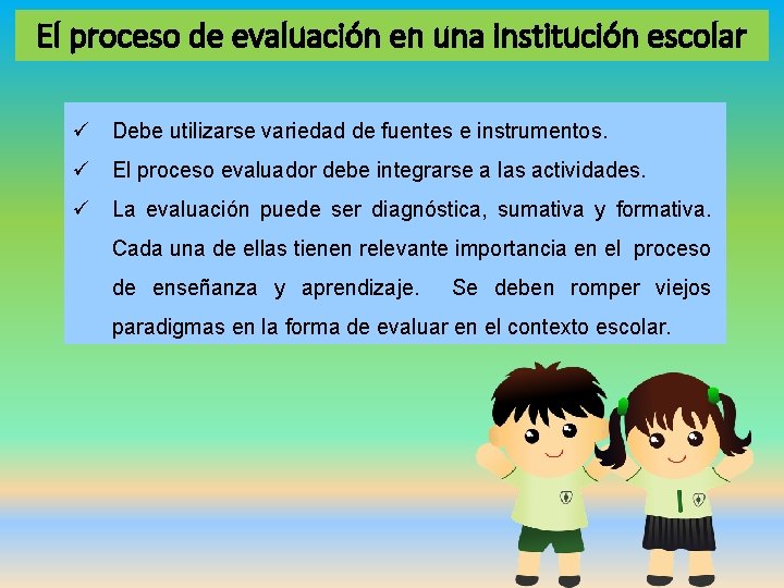El proceso de evaluación en una institución escolar ü Debe utilizarse variedad de fuentes