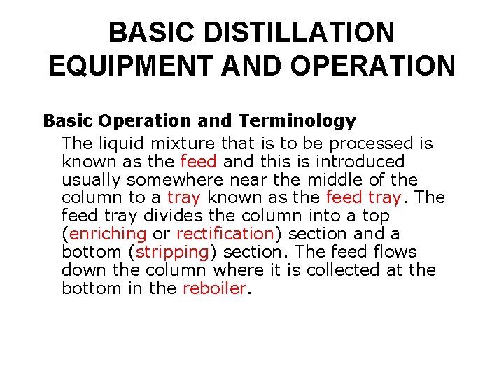BASIC DISTILLATION EQUIPMENT AND OPERATION Basic Operation and Terminology The liquid mixture that is