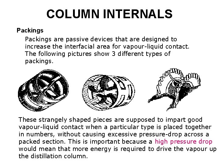 COLUMN INTERNALS Packings are passive devices that are designed to increase the interfacial area