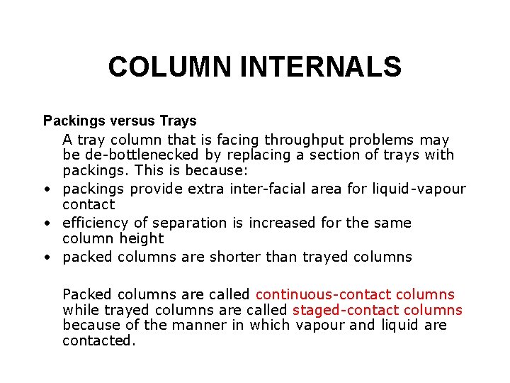 COLUMN INTERNALS Packings versus Trays A tray column that is facing throughput problems may