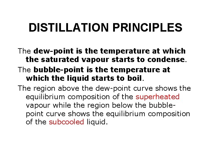 DISTILLATION PRINCIPLES The dew-point is the temperature at which the saturated vapour starts to