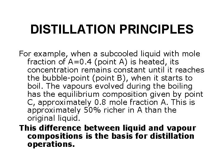 DISTILLATION PRINCIPLES For example, when a subcooled liquid with mole fraction of A=0. 4