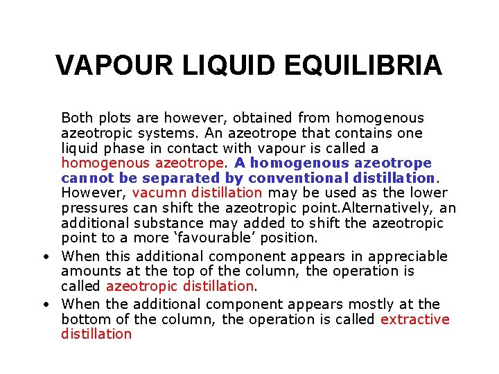 VAPOUR LIQUID EQUILIBRIA Both plots are however, obtained from homogenous azeotropic systems. An azeotrope