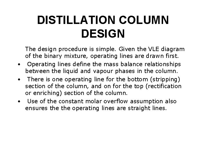 DISTILLATION COLUMN DESIGN The design procedure is simple. Given the VLE diagram of the