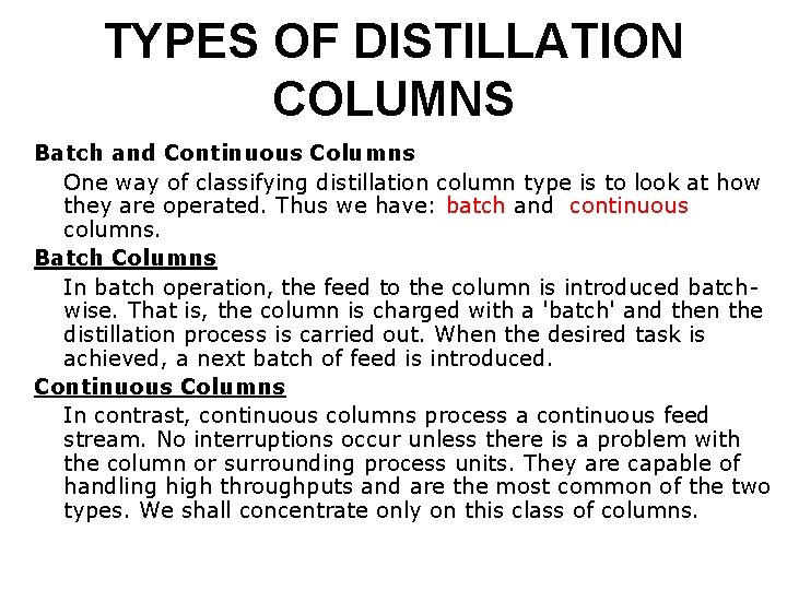 TYPES OF DISTILLATION COLUMNS Batch and Continuous Columns One way of classifying distillation column