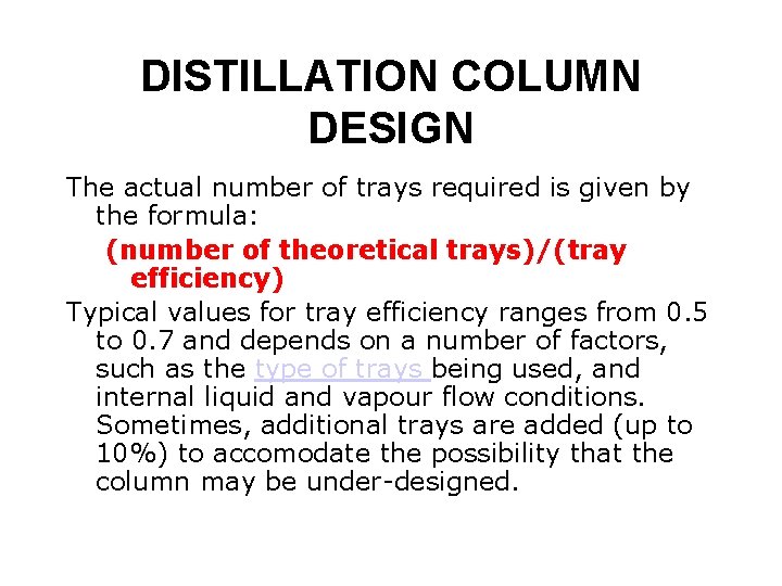 DISTILLATION COLUMN DESIGN The actual number of trays required is given by the formula: