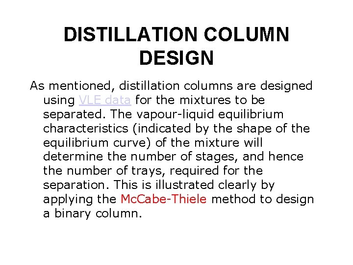 DISTILLATION COLUMN DESIGN As mentioned, distillation columns are designed using VLE data for the