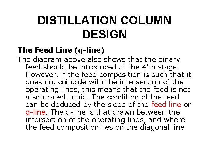 DISTILLATION COLUMN DESIGN The Feed Line (q-line) The diagram above also shows that the