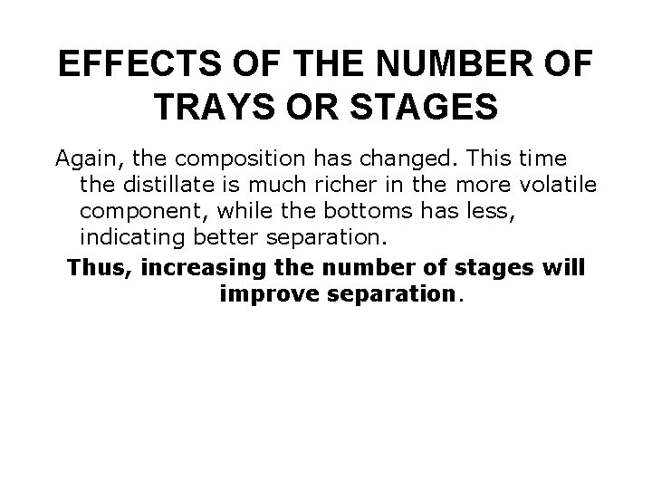 EFFECTS OF THE NUMBER OF TRAYS OR STAGES Again, the composition has changed. This