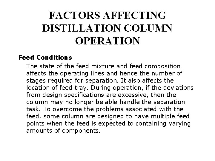 FACTORS AFFECTING DISTILLATION COLUMN OPERATION Feed Conditions The state of the feed mixture and
