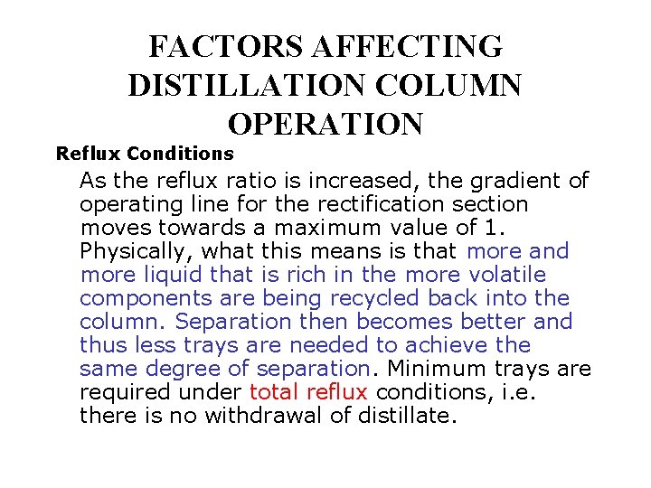 FACTORS AFFECTING DISTILLATION COLUMN OPERATION Reflux Conditions As the reflux ratio is increased, the