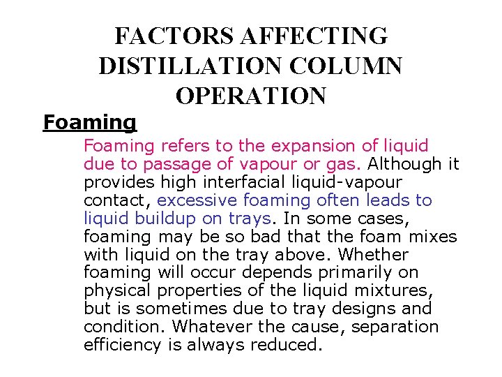 FACTORS AFFECTING DISTILLATION COLUMN OPERATION Foaming refers to the expansion of liquid due to