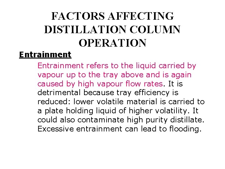 FACTORS AFFECTING DISTILLATION COLUMN OPERATION Entrainment refers to the liquid carried by vapour up