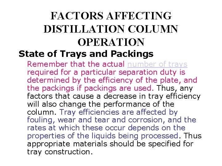 FACTORS AFFECTING DISTILLATION COLUMN OPERATION State of Trays and Packings Remember that the actual