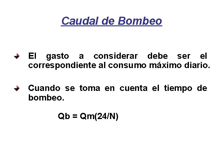 Caudal de Bombeo El gasto a considerar debe ser el correspondiente al consumo máximo