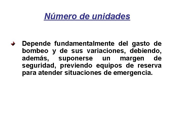 Número de unidades Depende fundamentalmente del gasto de bombeo y de sus variaciones, debiendo,