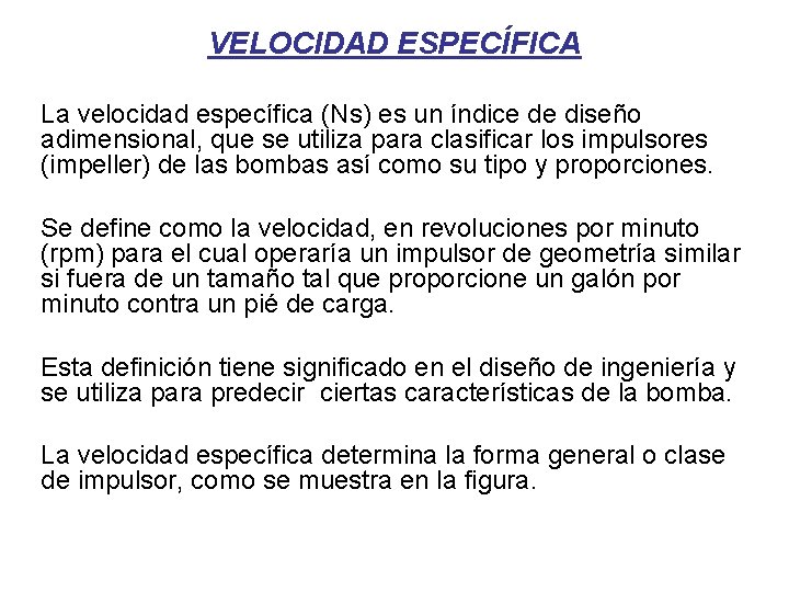 VELOCIDAD ESPECÍFICA La velocidad específica (Ns) es un índice de diseño adimensional, que se