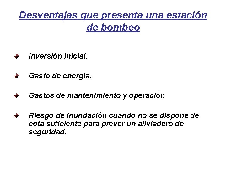 Desventajas que presenta una estación de bombeo Inversión inicial. Gasto de energía. Gastos de