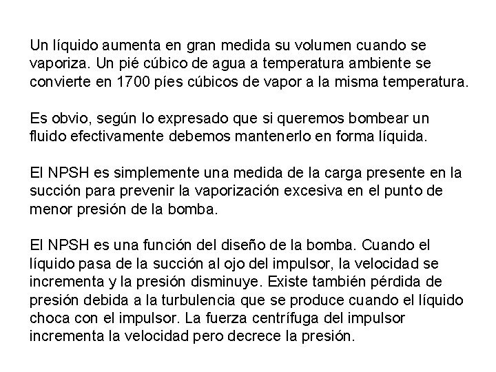 Un líquido aumenta en gran medida su volumen cuando se vaporiza. Un pié cúbico