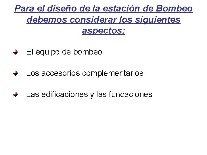 Para el diseño de la estación de Bombeo debemos considerar los siguientes aspectos: El
