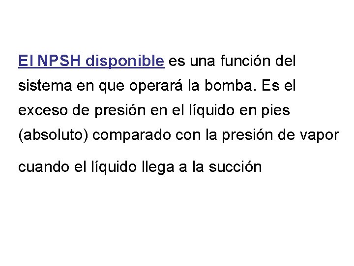 El NPSH disponible es una función del sistema en que operará la bomba. Es