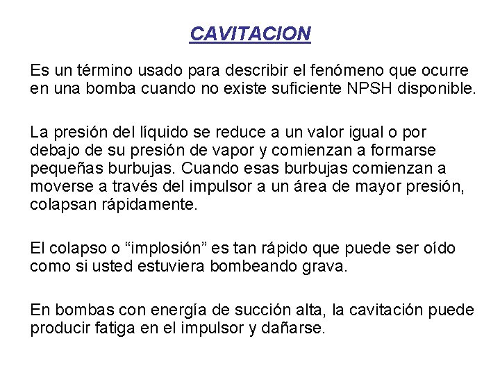 CAVITACION Es un término usado para describir el fenómeno que ocurre en una bomba