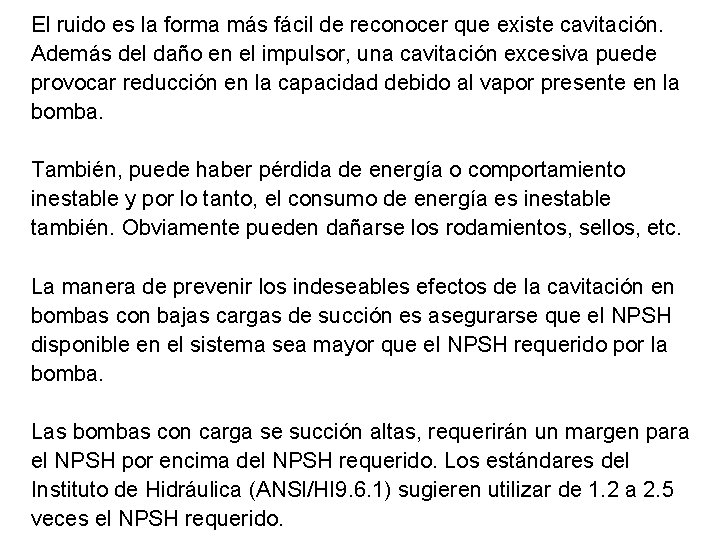 El ruido es la forma más fácil de reconocer que existe cavitación. Además del