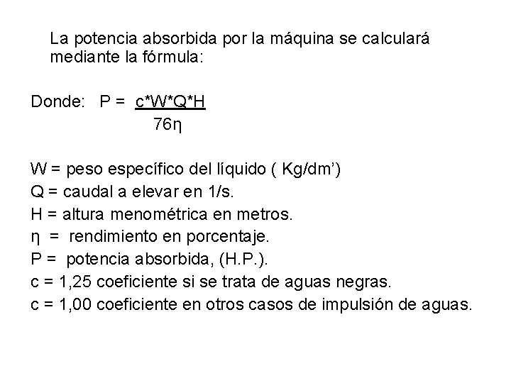 La potencia absorbida por la máquina se calculará mediante la fórmula: Donde: P =