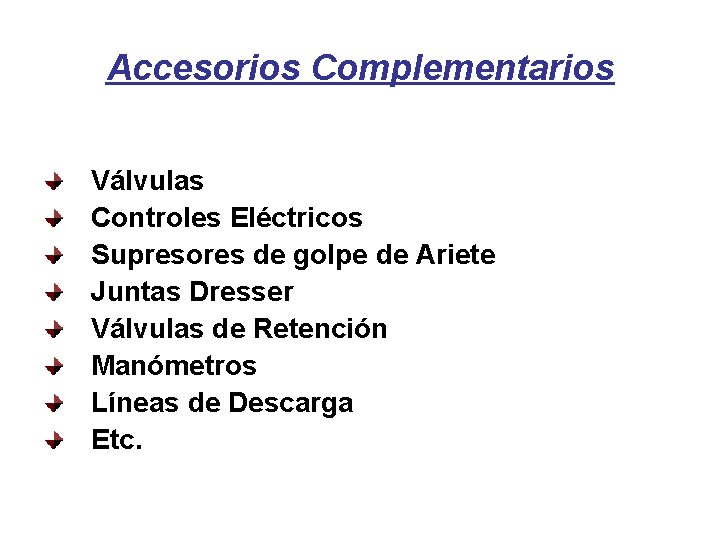 Accesorios Complementarios Válvulas Controles Eléctricos Supresores de golpe de Ariete Juntas Dresser Válvulas de