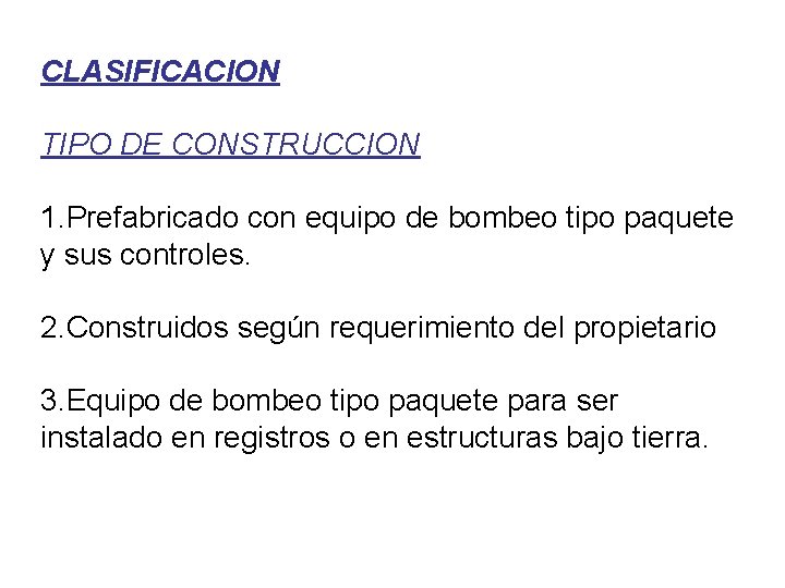 CLASIFICACION TIPO DE CONSTRUCCION 1. Prefabricado con equipo de bombeo tipo paquete y sus