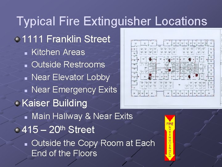 Typical Fire Extinguisher Locations 1111 Franklin Street n n Kitchen Areas Outside Restrooms Near