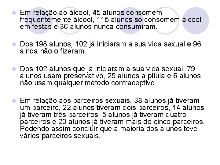 l Em relação ao álcool, 45 alunos consomem frequentemente álcool, 115 alunos só consomem