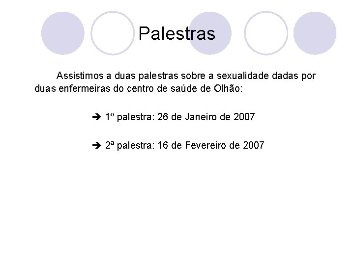 Palestras Assistimos a duas palestras sobre a sexualidade dadas por duas enfermeiras do centro