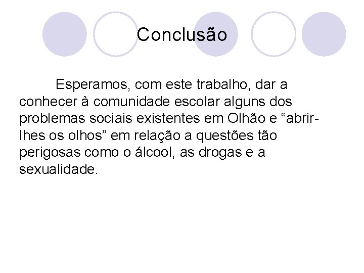 Conclusão Esperamos, com este trabalho, dar a conhecer à comunidade escolar alguns dos problemas