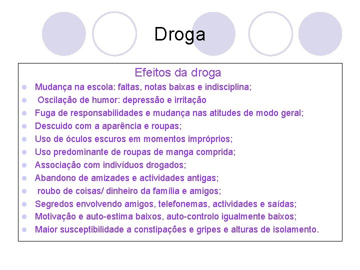 Droga Efeitos da droga l l l Mudança na escola: faltas, notas baixas e