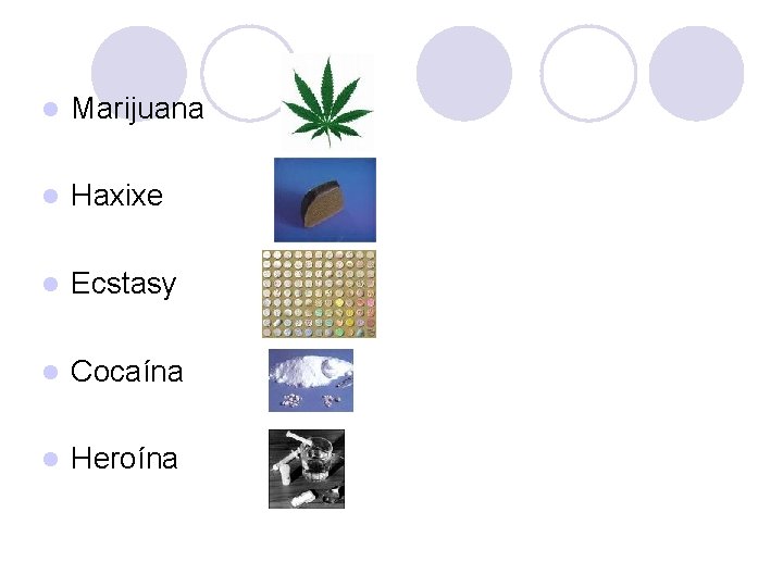 l Marijuana l Haxixe l Ecstasy l Cocaína l Heroína 