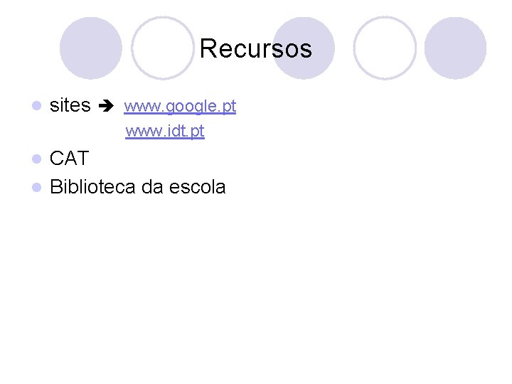 Recursos l sites www. google. pt www. idt. pt CAT l Biblioteca da escola