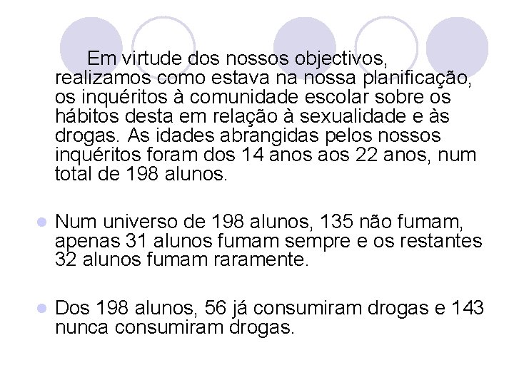 Em virtude dos nossos objectivos, realizamos como estava na nossa planificação, os inquéritos à