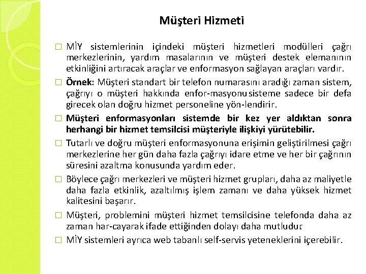 Müşteri Hizmeti MİY sistemlerinin içindeki müşteri hizmetleri modülleri çağrı merkezlerinin, yardım masalarının ve müşteri