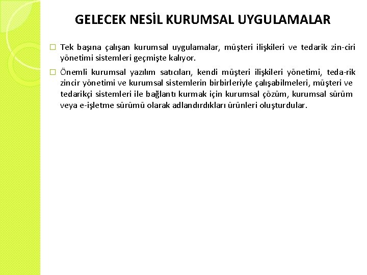 GELECEK NESİL KURUMSAL UYGULAMALAR � Tek başına çalışan kurumsal uygulamalar, müşteri ilişkileri ve tedarik