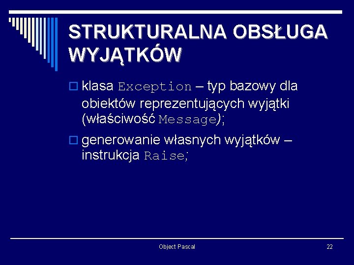 STRUKTURALNA OBSŁUGA WYJĄTKÓW o klasa Exception – typ bazowy dla obiektów reprezentujących wyjątki (właściwość