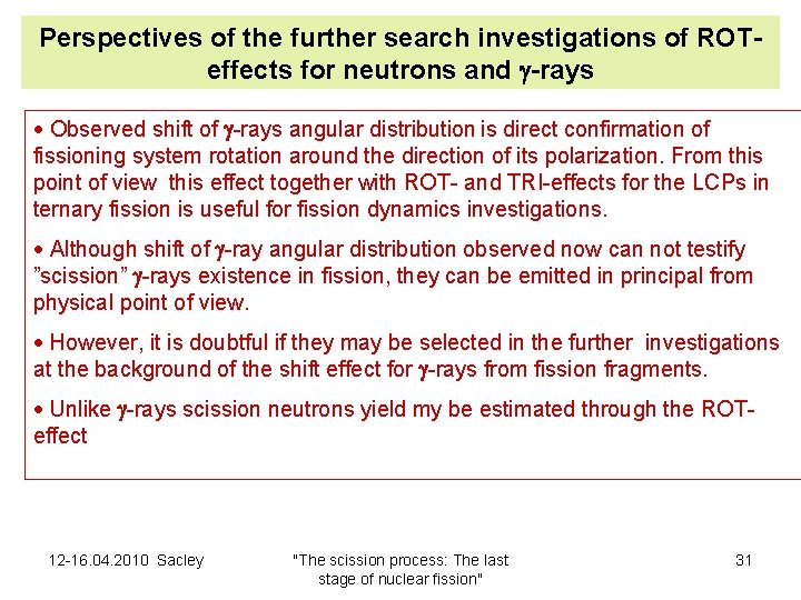 Perspectives of the further search investigations of ROTeffects for neutrons and -rays Observed shift