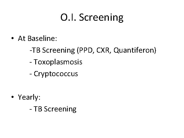 O. I. Screening • At Baseline: -TB Screening (PPD, CXR, Quantiferon) - Toxoplasmosis -