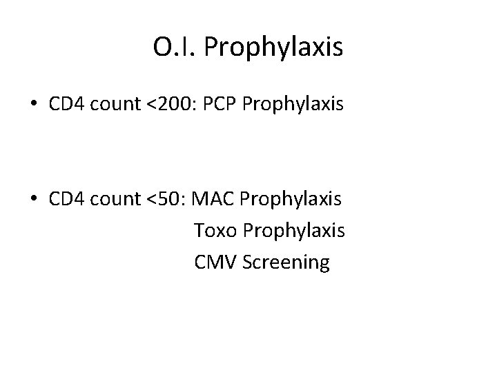O. I. Prophylaxis • CD 4 count <200: PCP Prophylaxis • CD 4 count