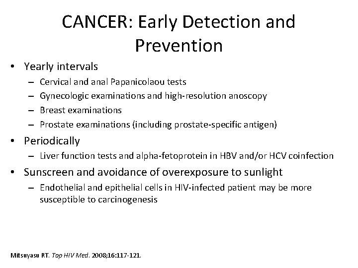 CANCER: Early Detection and Prevention • Yearly intervals – – Cervical and anal Papanicolaou