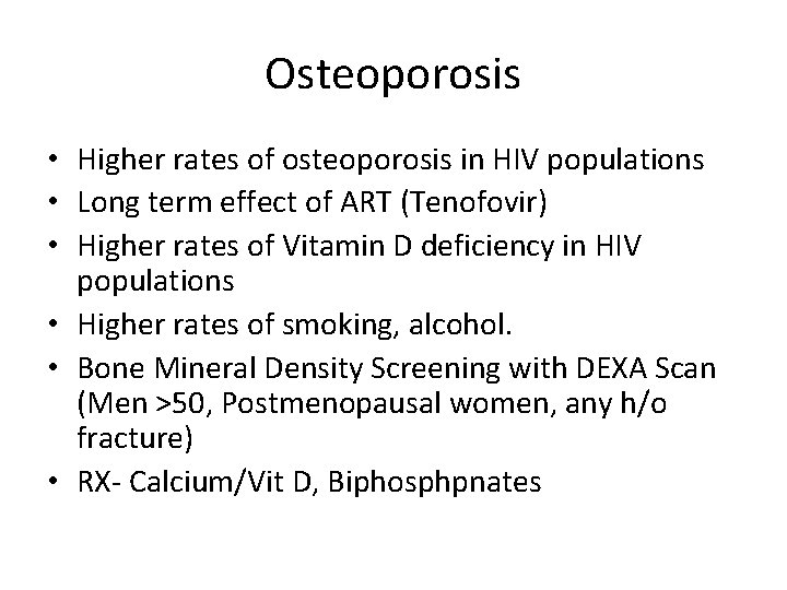 Osteoporosis • Higher rates of osteoporosis in HIV populations • Long term effect of