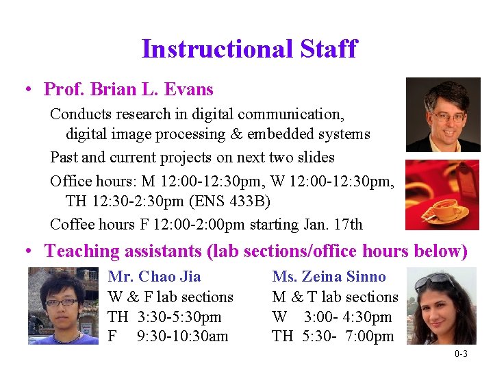 Instructional Staff • Prof. Brian L. Evans Conducts research in digital communication, digital image