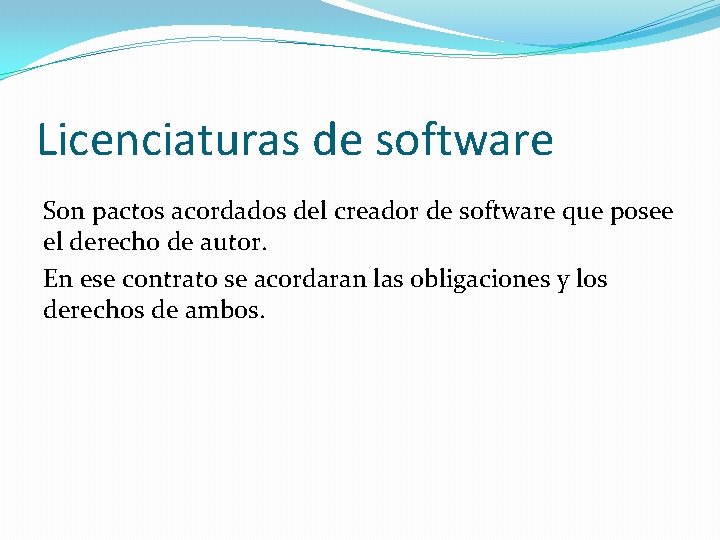 Licenciaturas de software Son pactos acordados del creador de software que posee el derecho