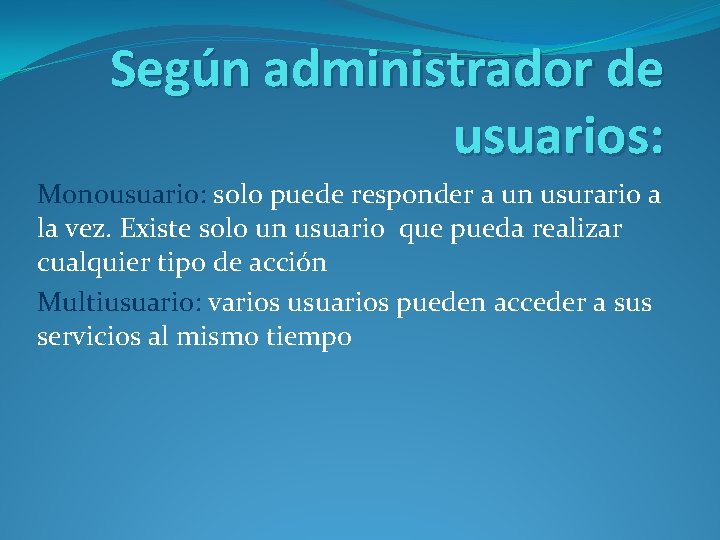 Según administrador de usuarios: Monousuario: solo puede responder a un usurario a la vez.