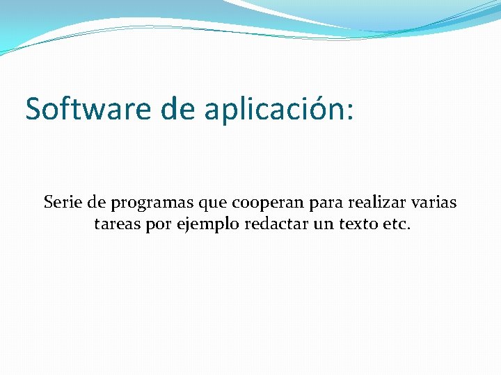 Software de aplicación: Serie de programas que cooperan para realizar varias tareas por ejemplo
